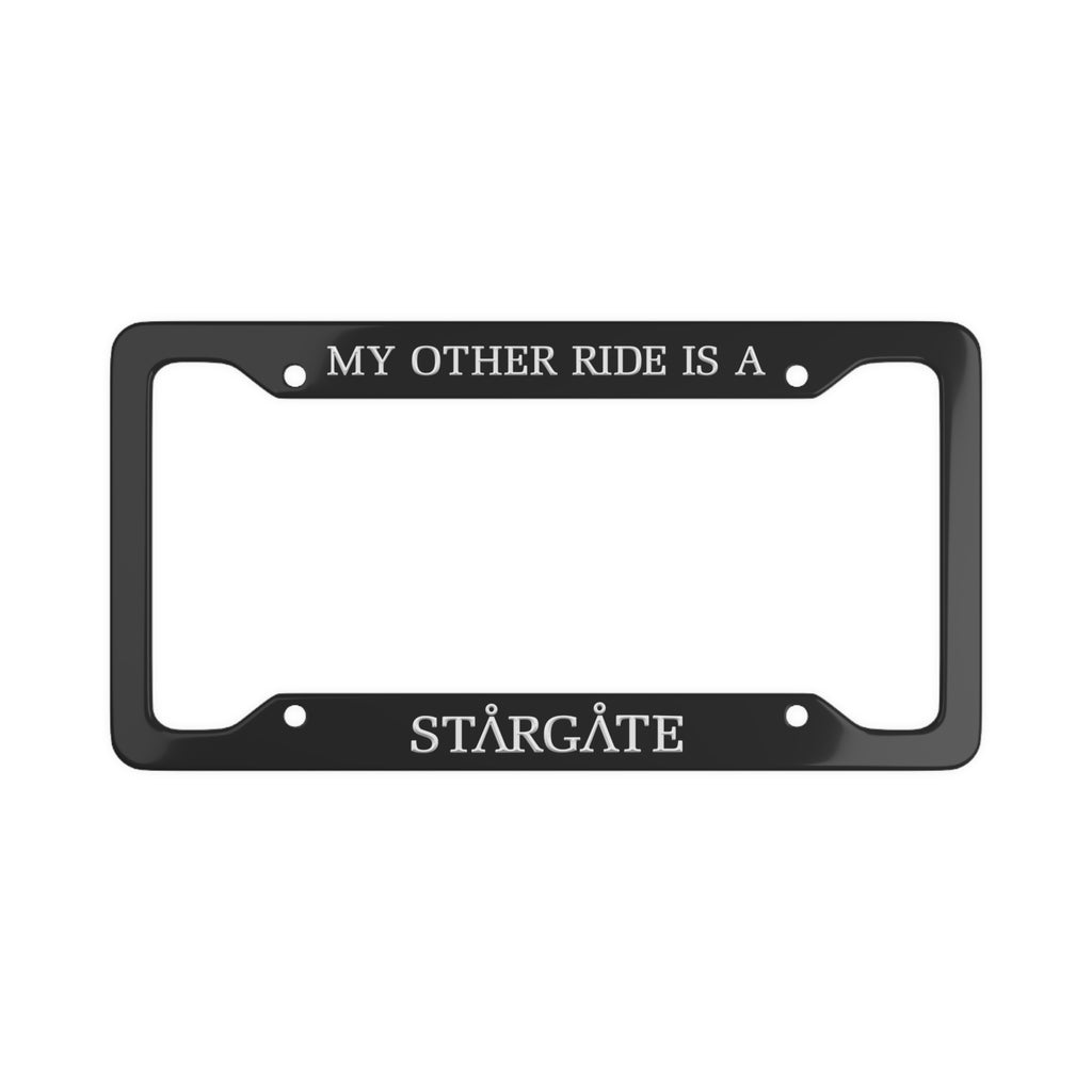 My Other Ride Is A Stargate License Plate Frame