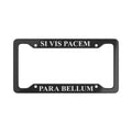 Si Vis Pacem Para Bellum License Plate Frame
