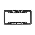 Don't Dead Open Inside License Plate Frame
