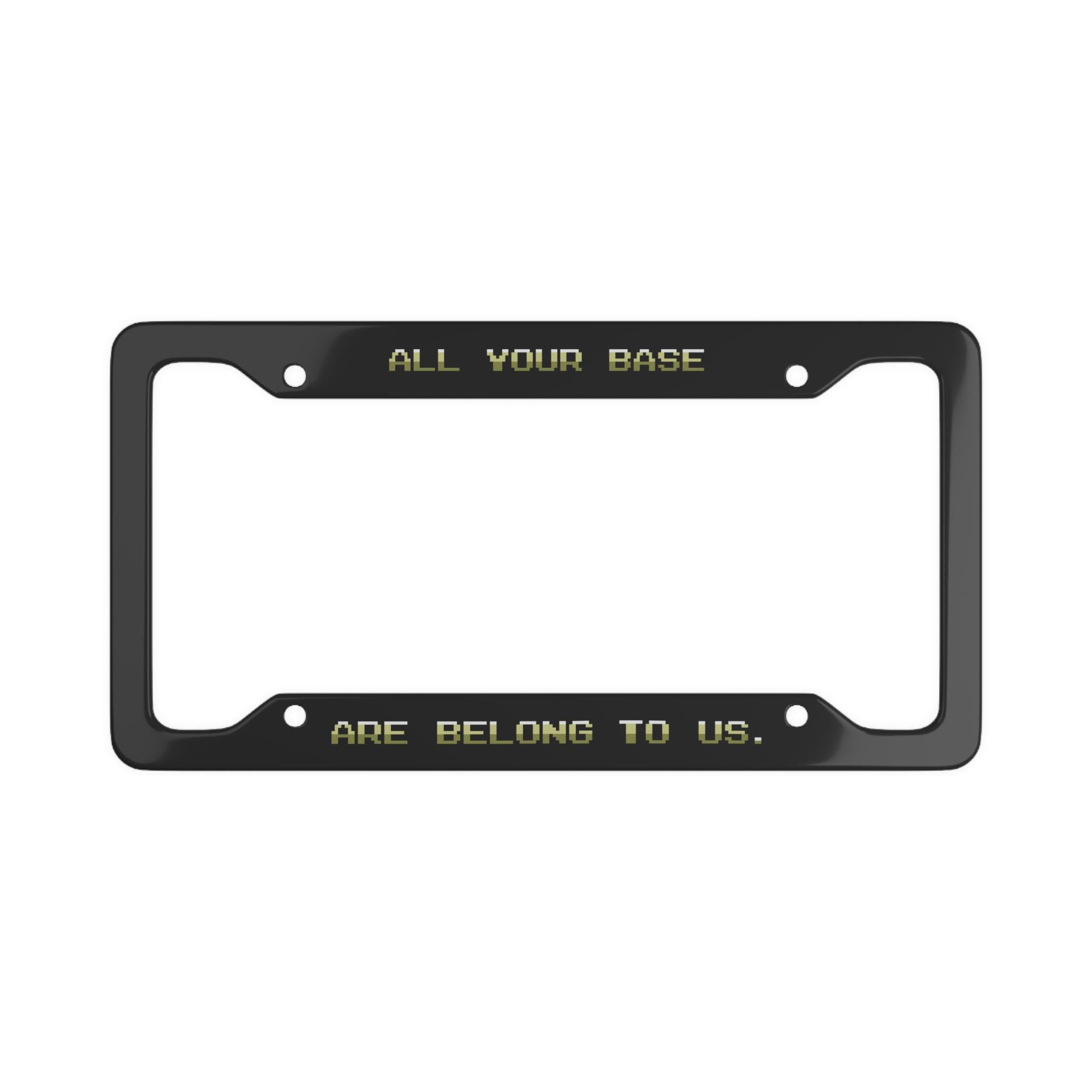 All Your Base License Plate Frame