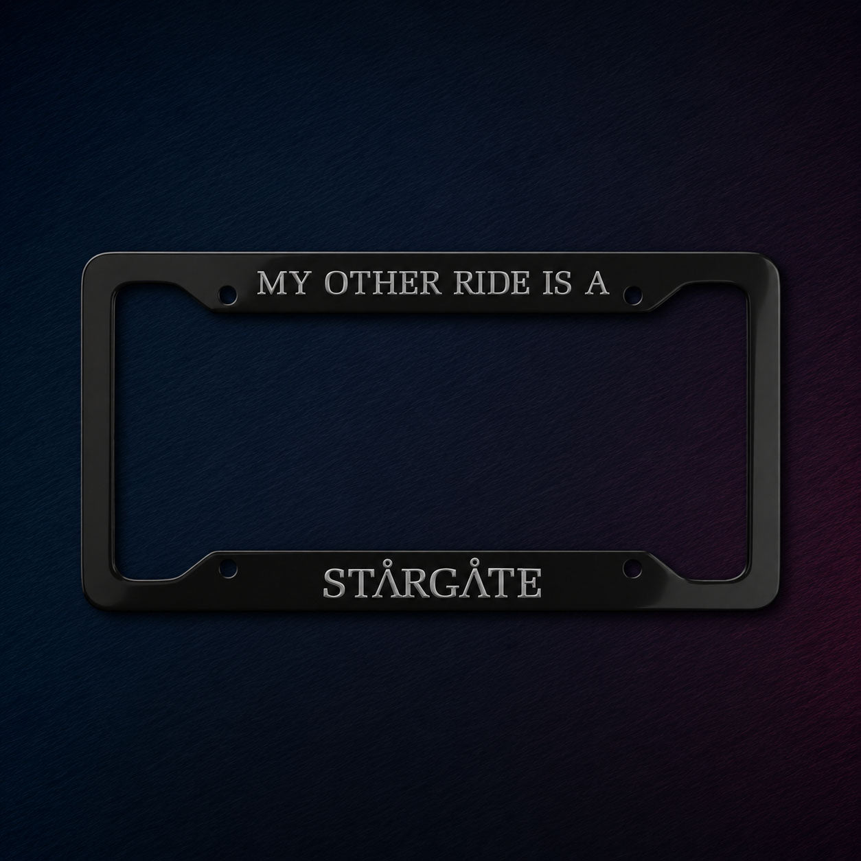 My Other Ride Is A Stargate License Plate Frame